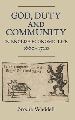 God, Duty and Community in English Economic Life, 1660–1720: 13 (Studies in Early Modern Cultural, Political and Social History) by Waddell, Brodie | Hardcover | Economic History
