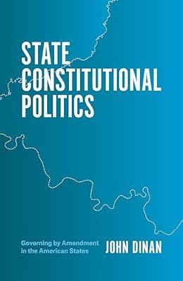 State Constitutional Politics – Governing by Amendment in the American State: Governing by Amendment in the American States by Dinan, John | Paperback | Regional Government