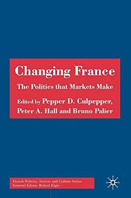 Changing France: The Politics That Markets Make (French Politics, Society and Culture) by UNKNOWN | Paperback | Political Science