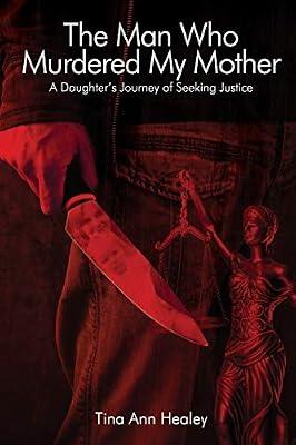 The Man Who Murdered My Mother: A Daughter's Journey of Seeking Justice by Healey, Tina Ann | Paperback | True Crime