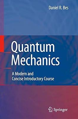 Quantum Mechanics: A Modern and Concise Introductory Course (Advanced Texts in Physics) by Bes, Daniel | Paperback | Quantum Physics (Quantum Mechanics & Quantum Field Theory)