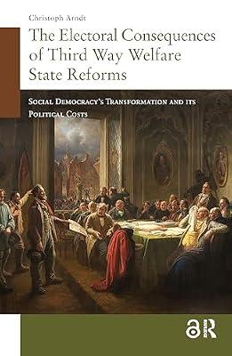 The Electoral Consequences of Third Way Welfare State Reforms: Social Democracy's Transformation and its Political Costs (Changing Welfare States) by Arndt, Christoph | Paperback | Political Science