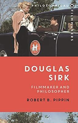 Douglas Sirk: Filmmaker and Philosopher (Philosophical Filmmakers) by Pippin, Robert B. | Hardcover | Film Theory & Criticism