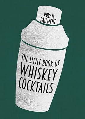 THE LITTLE BOOK OF WHISKEY COCKTAILS by Paiement, Bryan | Hardcover | Cooking