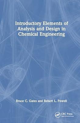 Introductory Elements of Analysis and Design in Chemical Engineering by Powell, Robert L.; Gates, Bruce C. | Hardcover | Process Engineering Technology And Techniques