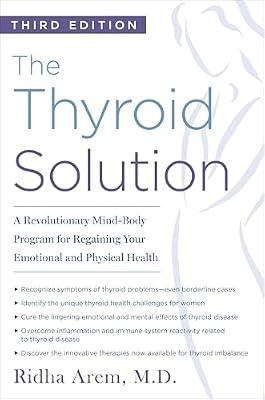 The Thyroid Solution (Third Edition): A Revolutionary Mind-Body Program for Regaining Your Emotional and Physical Health by Arem, Ridha | Paperback | Health & Fitness
