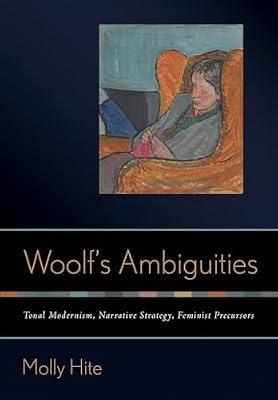Woolf’s Ambiguities: Tonal Modernism, Narrative Strategy, Feminist Precursors by Hite, Molly | Hardcover | Literary Studies: From C 1900 -