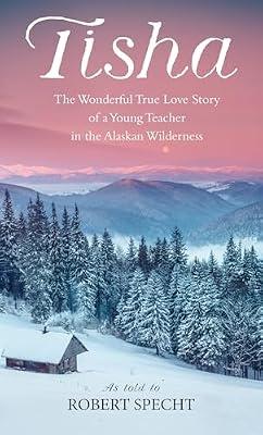 Tisha: The Wonderful True Love Story of a Young Teacher in the Alaskan Wilderness by Specht, Robert | Mass_Market | Family & Relationships