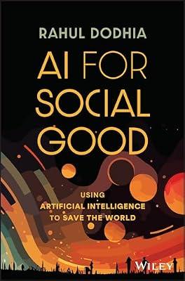 AI for Social Good: Using Artificial Intelligence to Save the World by Dodhia, Rahul | Hardcover | Business & Economics