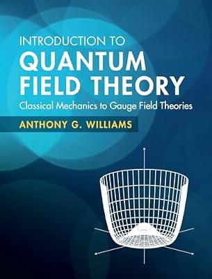 Introduction to Quantum Field Theory: Classical Mechanics to Gauge Field Theories by Williams, Anthony G. | Hardcover | Science