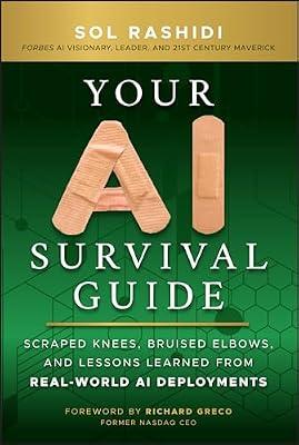 Your Ai Survival Guide: Scraped Knees, Bruised Elbows, and Lessons Learned from Real-world Ai Deployments by Rashidi, Sol | Hardcover | Business & Economics