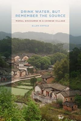 Drink Water, but Remember the Source: Moral Discourse in a Chinese Village by Oxfeld, Ellen | Paperback | History