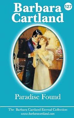 Paradise Found: 127 (The Barbara Cartland Eternal Collection) by Cartland, Barbara | Paperback | Historical Romance