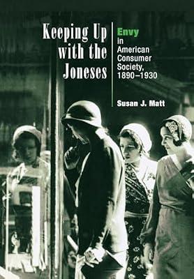 Keeping Up With the Joneses: Envy in American Consumer Society, 1890-1930 by Matt, Susan J. | Hardcover | History
