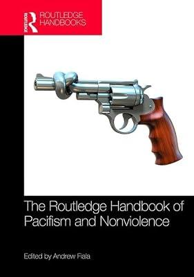 ROUTLEDGE HANDBOOK OF PACIFISM AND NONVIOLENCE (Routledge Handbooks in Philosophy) | Hardcover | Ethics And Moral Philosophy