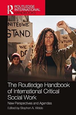 The Routledge Handbook Of International Critical Social Work (Hb 2023): New Perspectives and Agendas (Routledge International Handbooks) by A. WEBB S. | Hardcover | Social Science