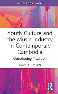 Youth Culture and the Music Industry in Contemporary Cambodia: Questioning Tradition (Routledge Focus on the Global Creative Economy) by Din, Darathtey | Hardcover | The Arts: General Topics