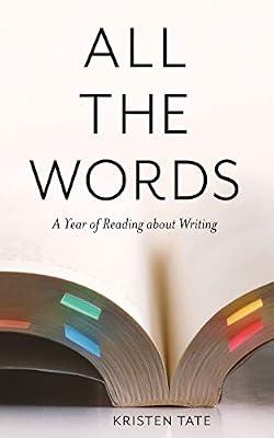 All the Words: A Year of Reading About Writing by Tate, Kristen | Paperback | Language