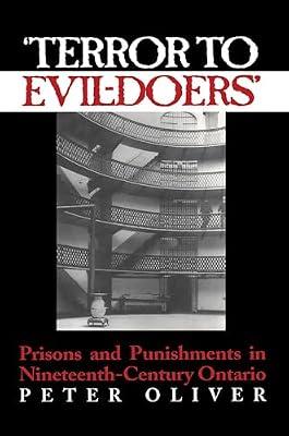 Terror to Evil-Doers: Prisons and Punishments in Nineteenth-Century Ontario (Osgoode Society for Canadian Legal History) by Oliver, Peter | Paperback | History