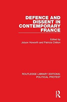 Defence and Dissent in Contemporary France: 5 (Routledge Library Editions: Political Protest, 5) by Chilton, Patricia; Howorth, Jolyon | Hardcover | Political Science