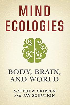 Mind Ecologies: Body, Brain, and World by Schulkin, Jay; Crippen, Matthew | Paperback | Phenomenology & Existentialism