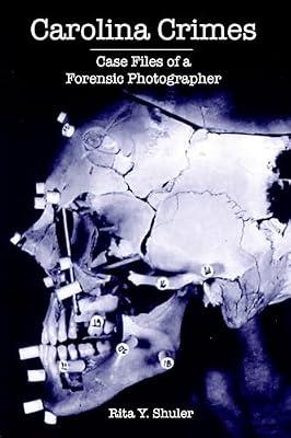 Carolina Crimes: Case Files from a Forensic Photographer (True Crime) by Shuler, Rita Y. | Paperback | History