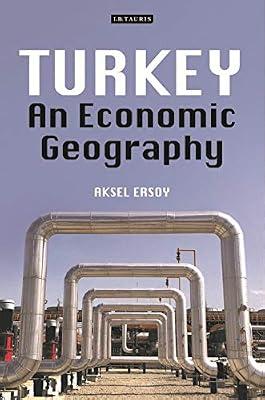 Turkey: An Economic Geography (International Library of Human Geography, 45) by Ersoy, Aksel | Hardcover | History