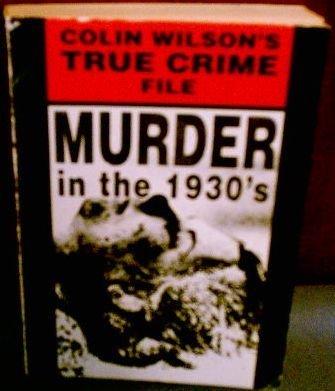 Colin Wilson's True Crime File: Murder in the 1930s | Paperback