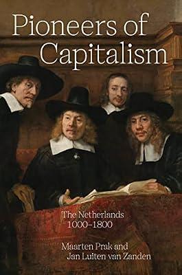 Pioneers of Capitalism: The Netherlands 1000–1800 by Prak, Maarten; van Zanden, Jan Luiten | Hardcover | Business & Economics