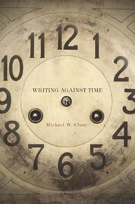 Writing Against Time by Clune, Michael W. | Hardcover | Literary Criticism