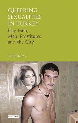 Queering Sexualities in Turkey: Gay Men, Male Prostitutes and the City (Library of Modern Turkey, 20) by Özbay, Cenk | Hardcover | Social Science