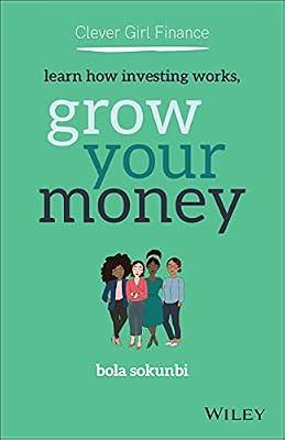 Clever Girl Finance: Learn How Investing Works, Grow Your Money by Sokunbi, Bola | Paperback | Business & Economics