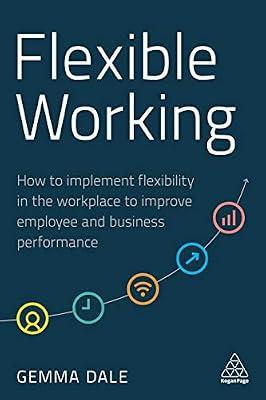 Flexible Working: How to Implement Flexibility in the Workplace to Improve Employee and Business Performance by Dale, Gemma | Hardcover | Personnel & Human Resources Management