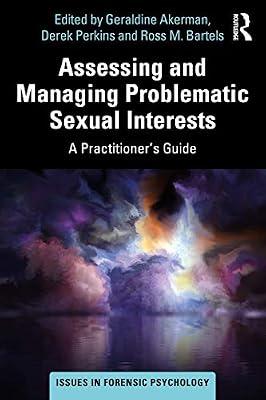 Assessing and Managing Problematic Sexual Interests: A Practitioner's Guide (Issues in Forensic Psychology) | Paperback | Psychological Theory