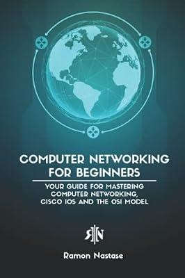 Computer Networking for Beginners: Your Guide for Mastering Computer Networking, Cisco IOS and the OSI Model by Nastase, Ramon | Paperback | Computers
