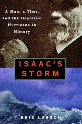 Isaac's Storm: A Man, a Time, and the Deadliest Hurricane in History by Larson, Erik | Hardcover | History