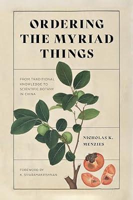 Ordering the Myriad Things: From Traditional Knowledge to Scientific Botany in China (Culture, Place, and Nature:Studies in Anthropology and Environment) by Menzies, Nicholas K. | Hardcover | History