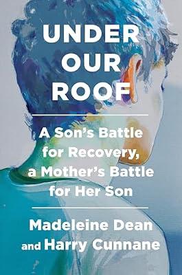 Under Our Roof: A Son's Battle for Recovery, a Mother's Battle for Her Son by Cunnane, Harry; Dean, Madeleine | Hardcover | Biography & Autobiography