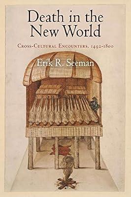 Death in the New World: Cross-Cultural Encounters, 1492-1800 (Early American Studies) by Seeman, Erik R. | Paperback | History Of The Americas