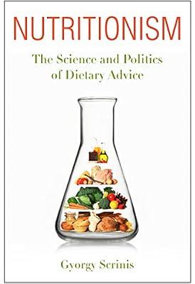 Nutritionism – The Science and Politics of Dietary Advice (Arts and Traditions of the Table: Perspectives on Culinary History) by Scrinis, Gyorgy | Hardcover | Health & Fitness