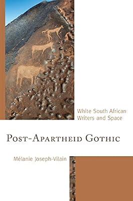 Post-Apartheid Gothic: White South African Writers and Space by Joseph-Vilain, Mélanie | Hardcover | Literary Studies: C 1800 To C 1900