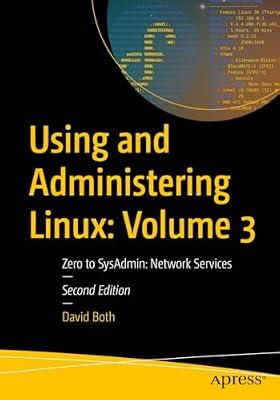 Using and Administering Linux: Volume 3: Zero to SysAdmin: Network Services (Using and Administering Linux, 3) by Both, David | Paperback | Computing & Information Technology