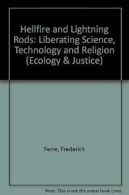 Hellfire and Lightning Rods: Liberating Science, Technology and Religion by Ferre, Frederick | Hardcover | Christian Theology
