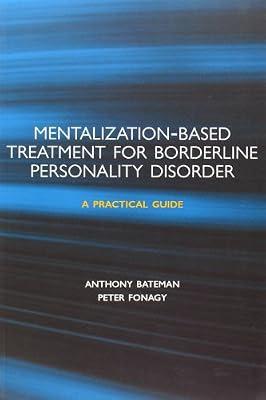 Mentalization-based Treatment for Borderline Personality Disorder: A Practical Guide by Bateman, Anthony; Fonagy, Peter | Paperback | Psychiatry
