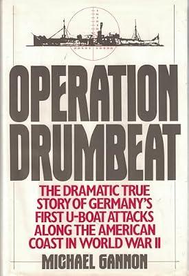 Operation Drumbeat: Germany's First U-boat Attack Against the American Coast in World War II by Gannon, Michael | Hardcover | War & Defence Operations