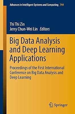 Big Data Analysis and Deep Learning Applications: Proceedings of the First International Conference on Big Data Analysis and Deep Learning: 744 (Advances in Intelligent Systems and Computing) | Paperback | Artificial Intelligence