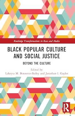 Black Popular Culture and Social Justice: Beyond the Culture (Routledge Transformations in Race and Media) | Paperback | Social Science