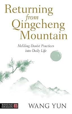 RETURNING FROM QINGCHENG MOUNTAIN: MELDING DAOIST PRACTICES INTO DAILY LIFE by Yun, Wang | Paperback | Taoism