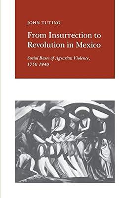 From Insurrection to Revolution in Mexico: Social Bases of Agrarian Violence, 1750-1940 by Tutino, John | Paperback | History