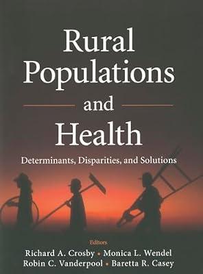 Rural Populations and Health: Determinants, Disparities, and Solutions by Crosby, Richard; Vanderpool, Robin C.; Casey, Baretta R.; Wendel, Monica L. | Paperback | Medical